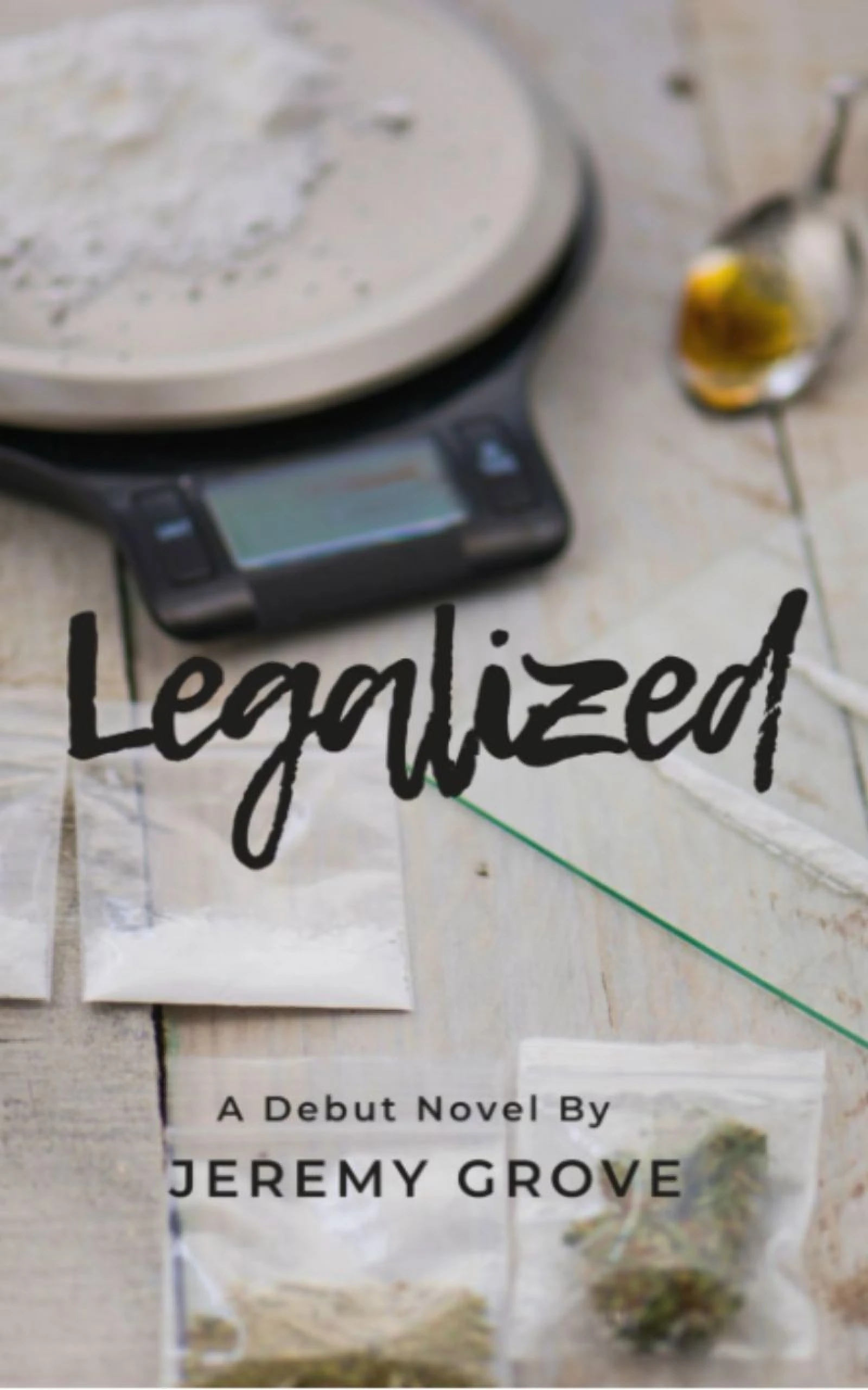 Cover of Legalized by Jeremy Grove: drug paraphernalia and cannabis baggies on weathered wood, with the title in black brush lettering